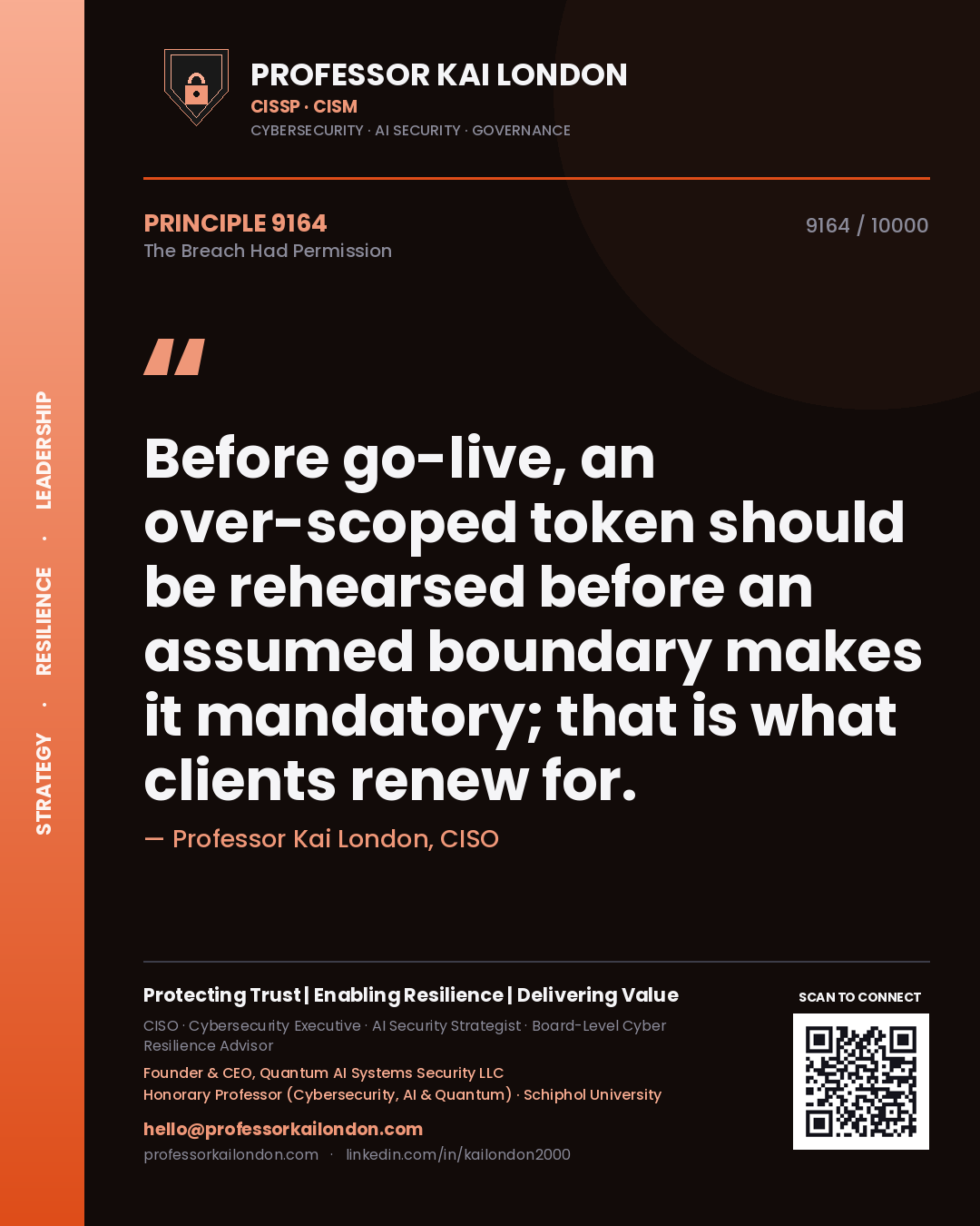 Quote card by Professor Kai London reading 'Before go-live, an over-scoped token should be rehearsed before an assumed boundary makes it mandatory; that is what clients renew for.'. From the book The Breach Had Permission.
