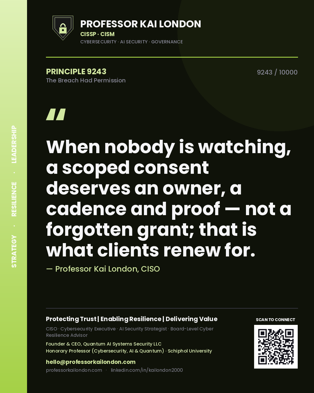 Professor Kai London principle 9243: When nobody is watching, a scoped consent deserves an owner, a cadence and proof — not a forgotten grant; that is what clients renew for.