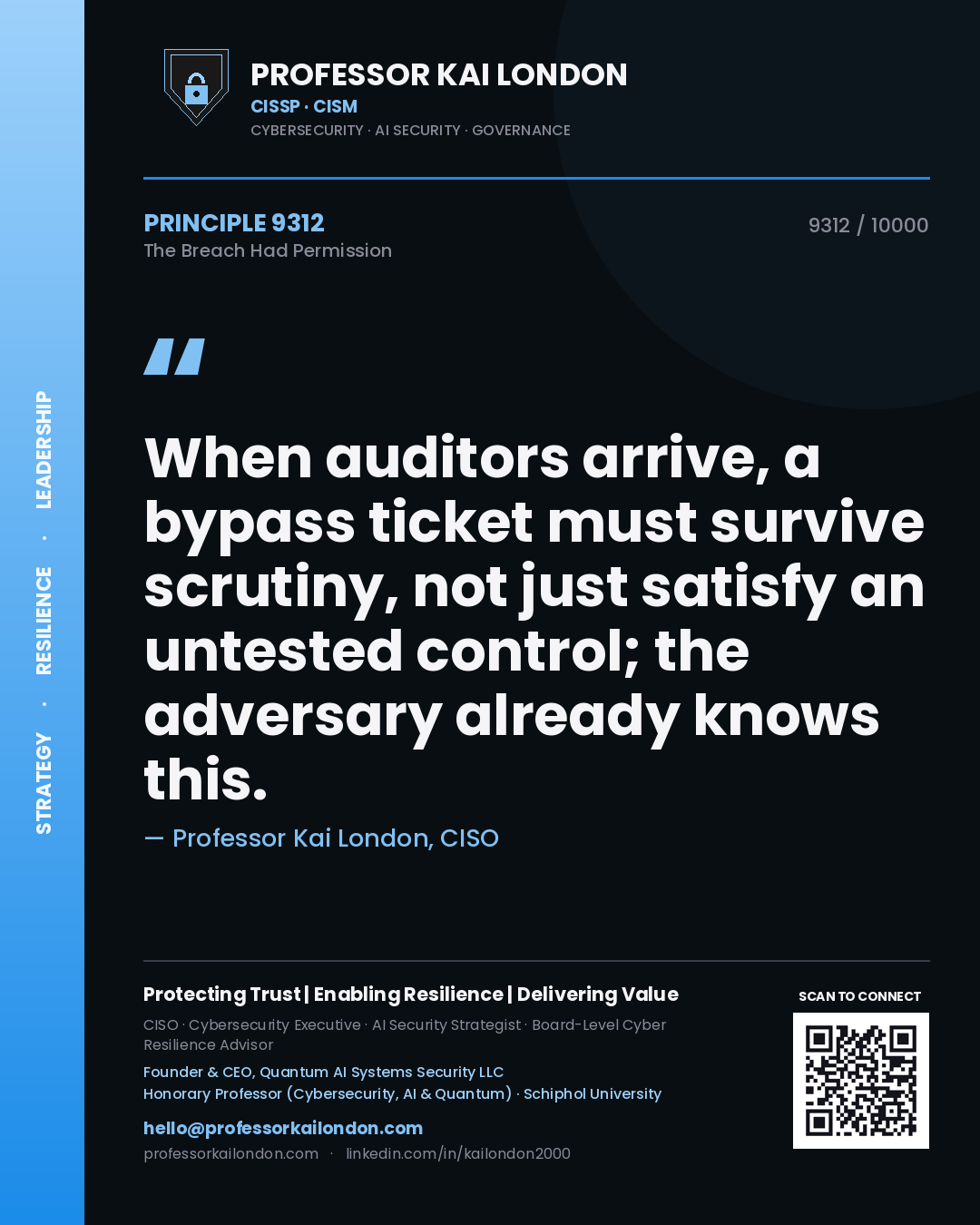 Professor Kai London principle 9312: When auditors arrive, a bypass ticket must survive scrutiny, not just satisfy an untested control; the adversary already knows this.