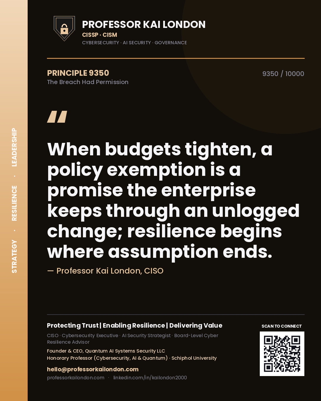 Professor Kai London principle 9350: When budgets tighten, a policy exemption is a promise the enterprise keeps through an unlogged change; resilience begins where assumption ends.