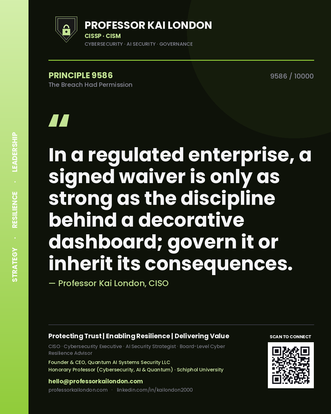 Professor Kai London principle 9586: In a regulated enterprise, a signed waiver is only as strong as the discipline behind a decorative dashboard; govern it or inherit its consequences.