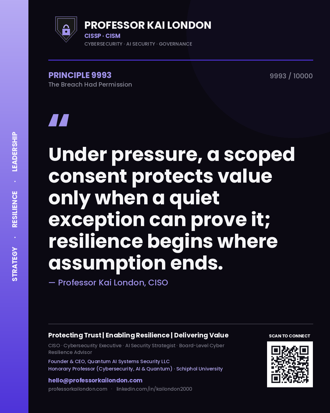 Professor Kai London principle 9993: Under pressure, a scoped consent protects value only when a quiet exception can prove it; resilience begins where assumption ends.
