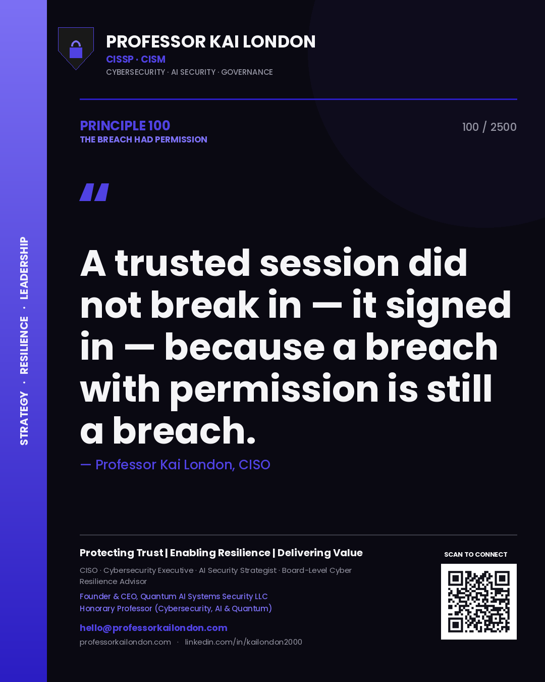 Professor Kai London principle 100: A trusted session did not break in — it signed in — because a breach with permission is still a breach.
