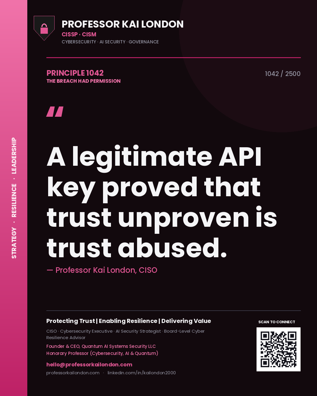 Professor Kai London principle 1042: A legitimate API key proved that trust unproven is trust abused.