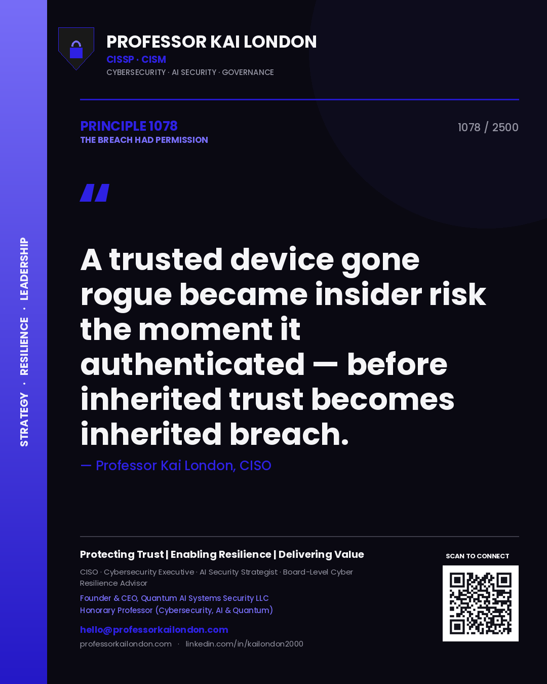 Professor Kai London principle 1078: A trusted device gone rogue became insider risk the moment it authenticated — before inherited trust becomes inherited breach.