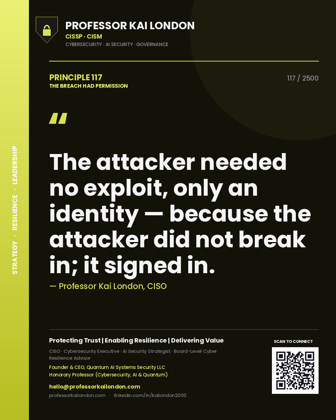 Professor Kai London principle 117: The attacker needed no exploit, only an identity — because the attacker did not break in; it signed in.