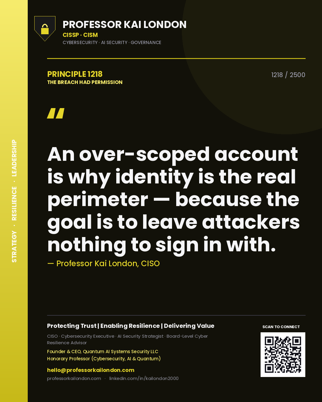 Professor Kai London principle 1218: An over-scoped account is why identity is the real perimeter — because the goal is to leave attackers nothing to sign in with.