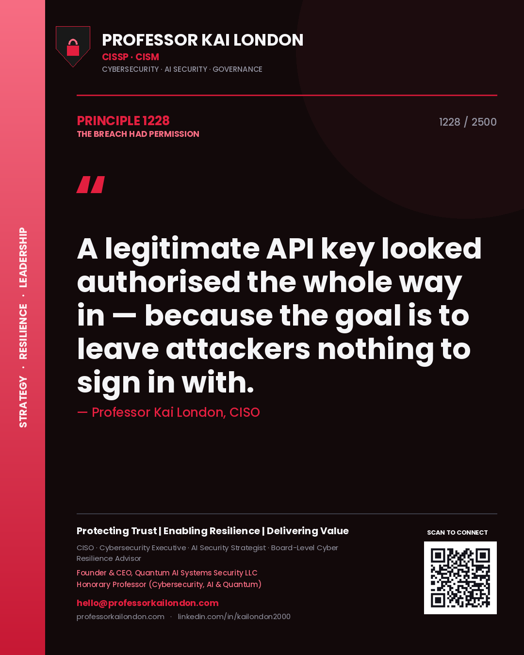 Professor Kai London principle 1228: A legitimate API key looked authorised the whole way in — because the goal is to leave attackers nothing to sign in with.