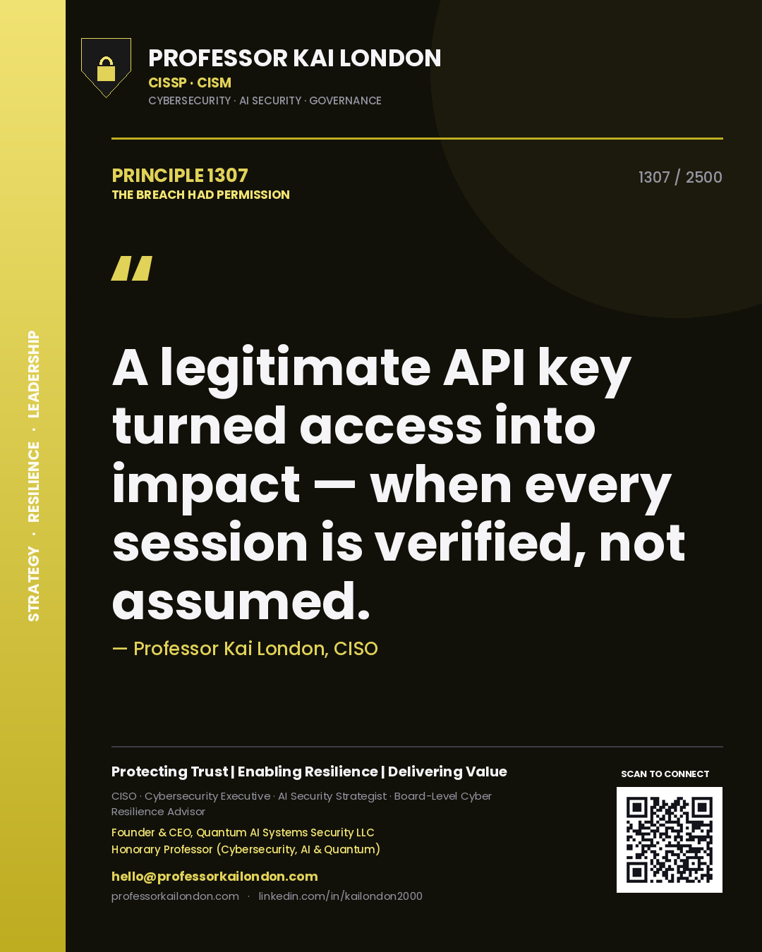 Professor Kai London principle 1307: A legitimate API key turned access into impact — when every session is verified, not assumed.