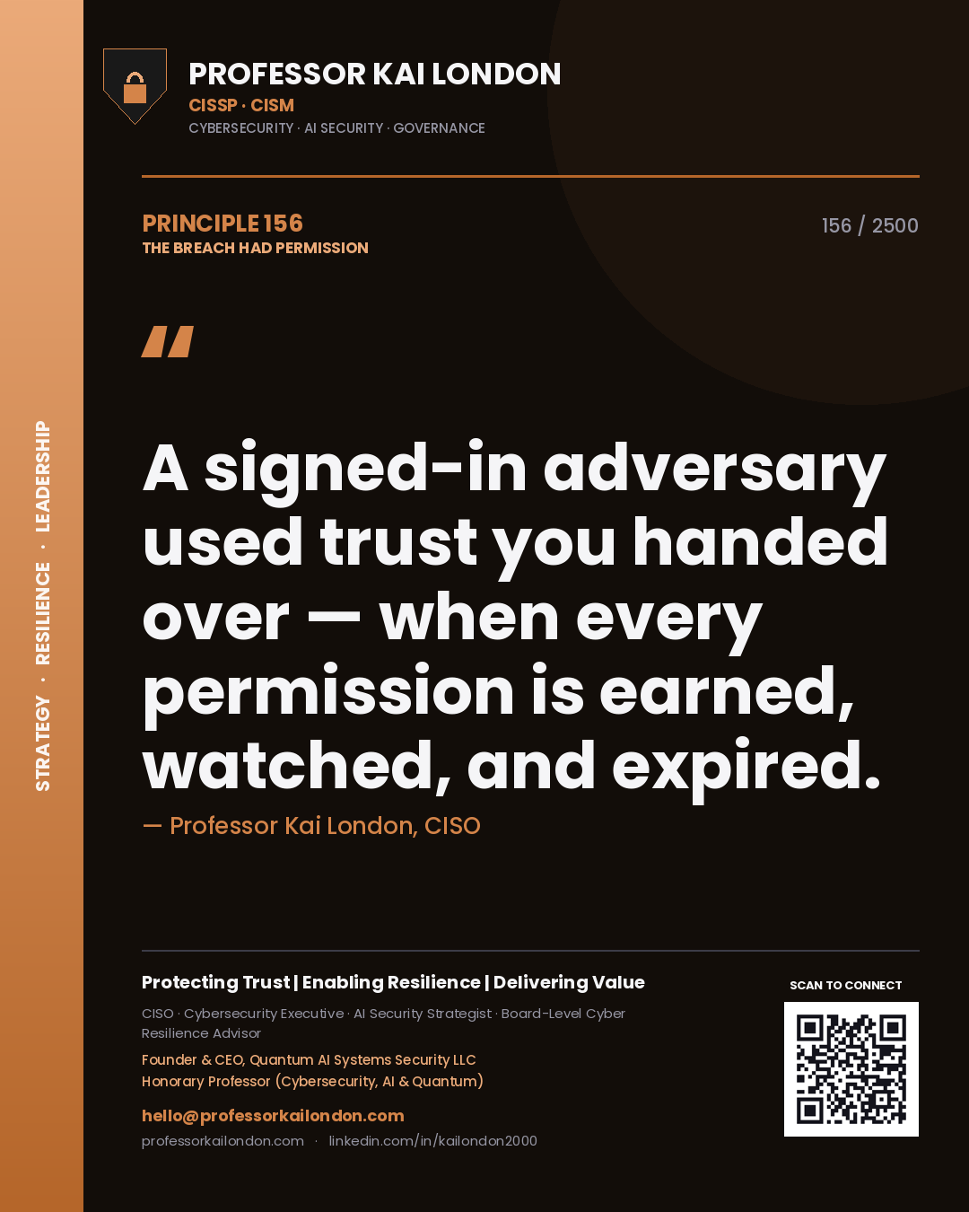 Professor Kai London principle 156: A signed-in adversary used trust you handed over — when every permission is earned, watched, and expired.