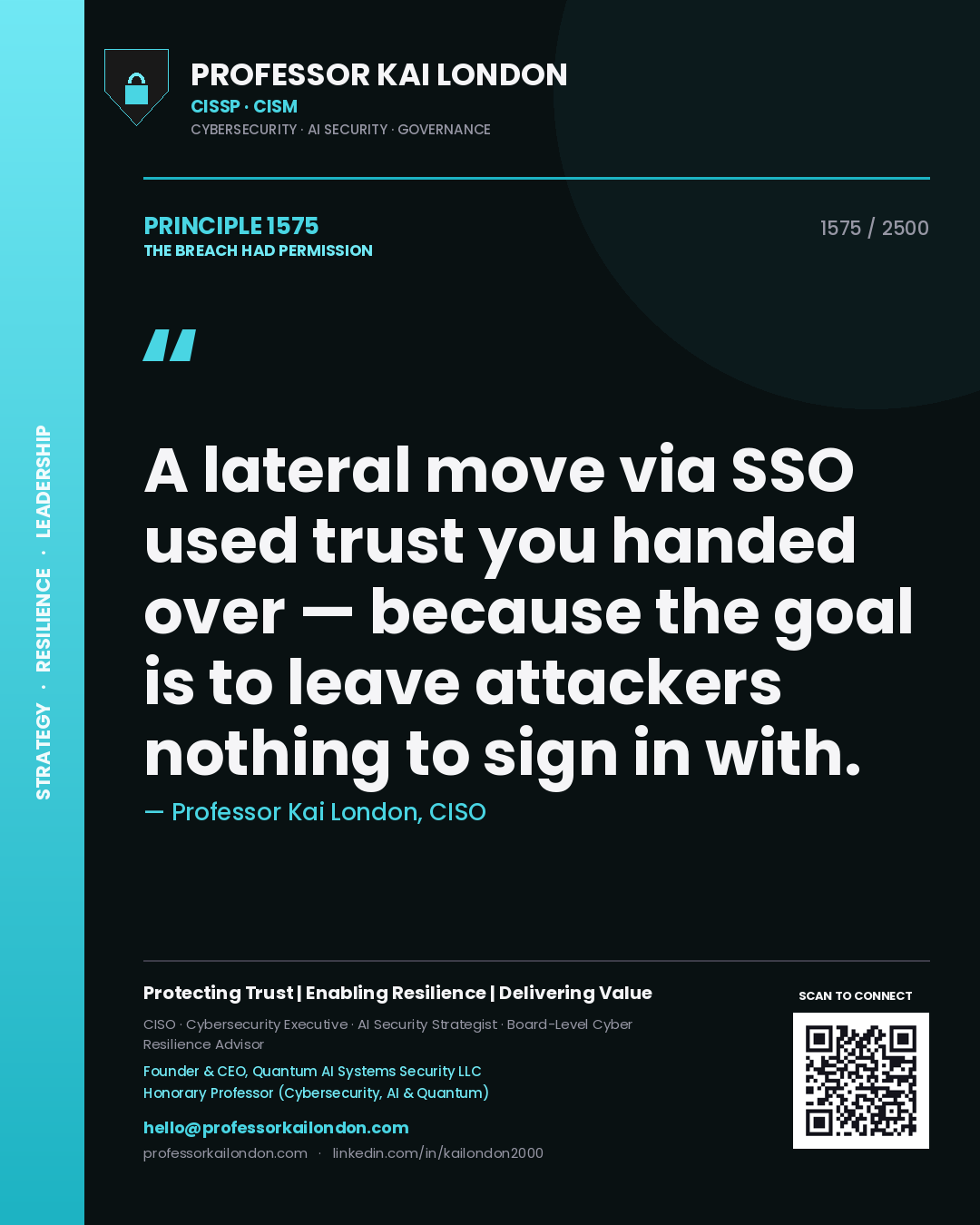Professor Kai London principle 1575: A lateral move via SSO used trust you handed over — because the goal is to leave attackers nothing to sign in with.