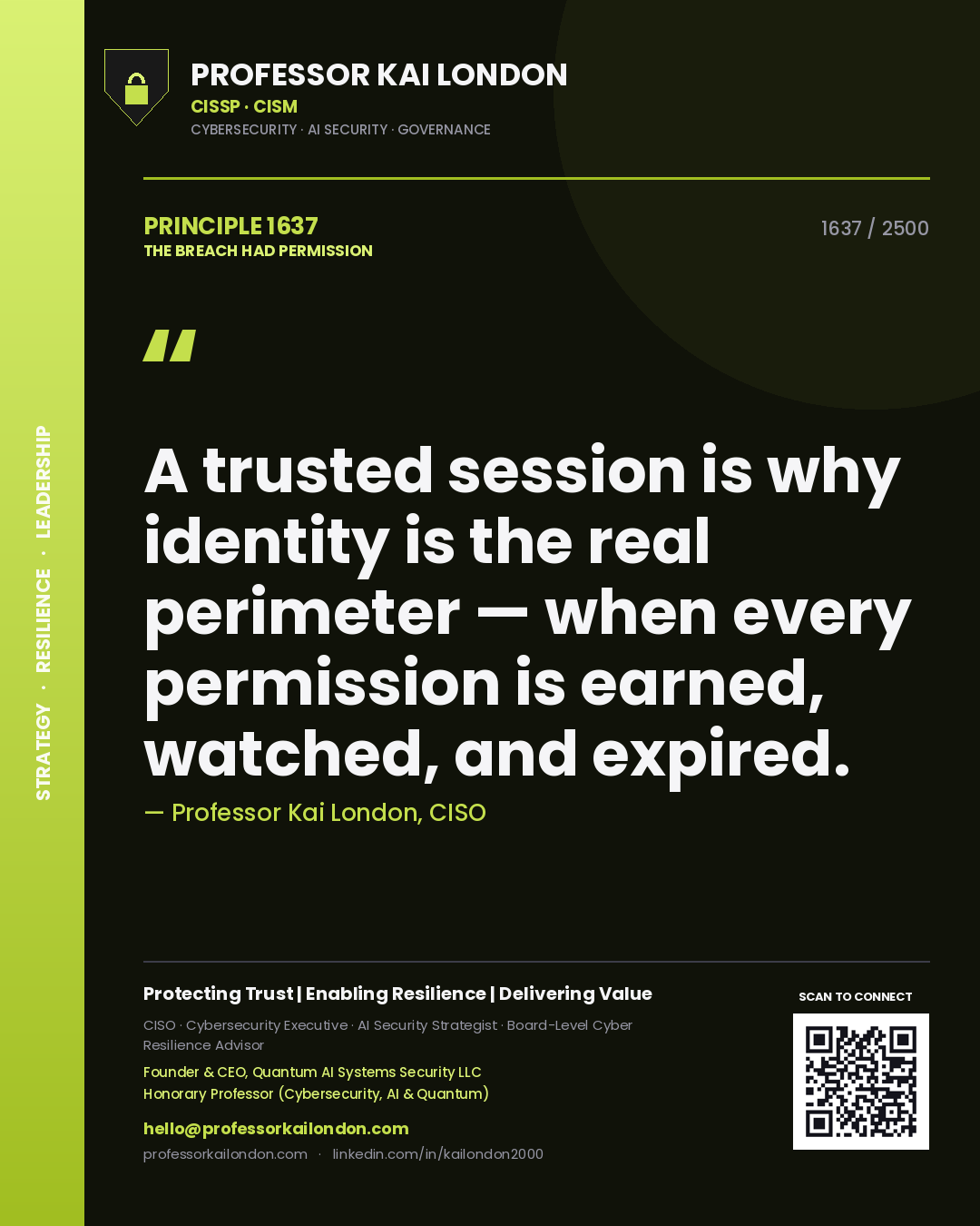 Professor Kai London principle 1637: A trusted session is why identity is the real perimeter — when every permission is earned, watched, and expired.