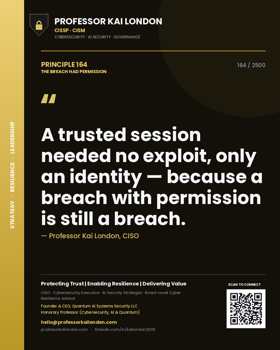 Professor Kai London principle 164: A trusted session needed no exploit, only an identity — because a breach with permission is still a breach.