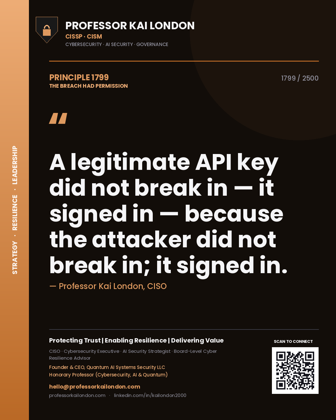 Professor Kai London principle 1799: A legitimate API key did not break in — it signed in — because the attacker did not break in; it signed in.