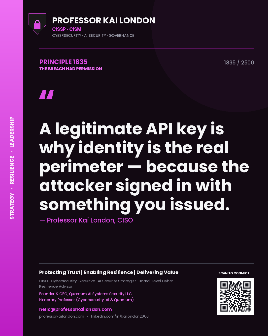 Professor Kai London principle 1835: A legitimate API key is why identity is the real perimeter — because the attacker signed in with something you issued.