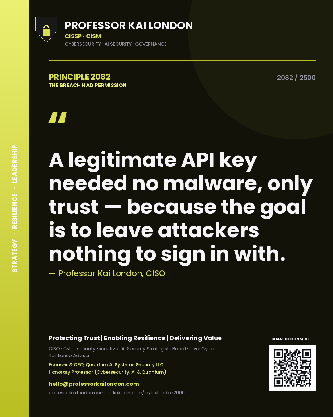 Professor Kai London principle 2082: A legitimate API key needed no malware, only trust — because the goal is to leave attackers nothing to sign in with.