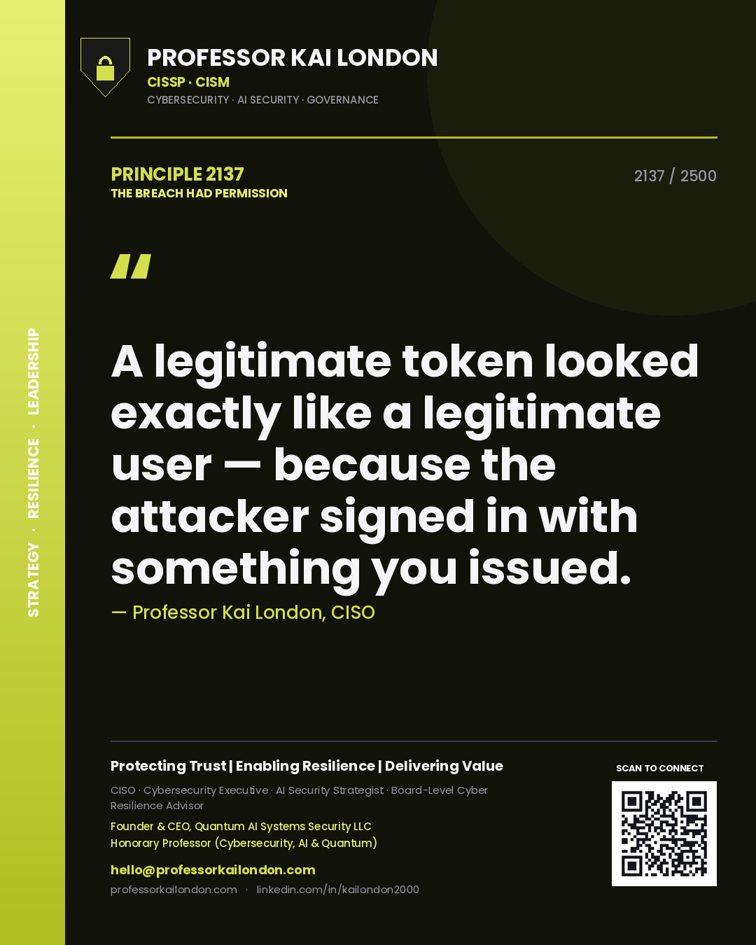 Quote card by Professor Kai London reading 'A legitimate token looked exactly like a legitimate user — because the attacker signed in with something you issued.'. From the book The Breach Had Permission.