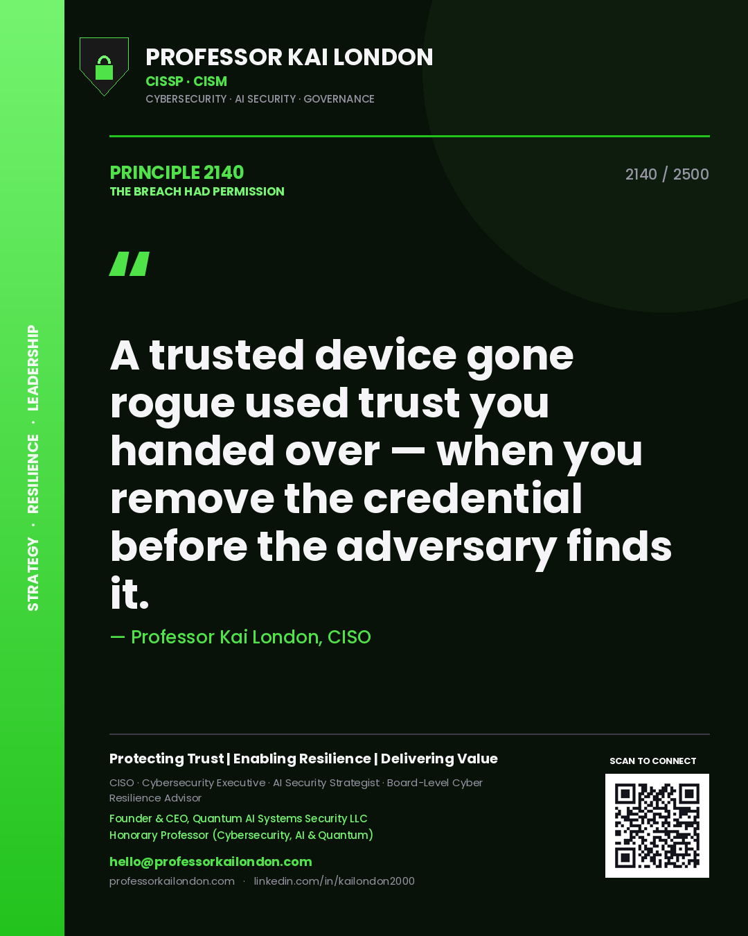 Professor Kai London principle 2140: A trusted device gone rogue used trust you handed over — when you remove the credential before the adversary finds it.