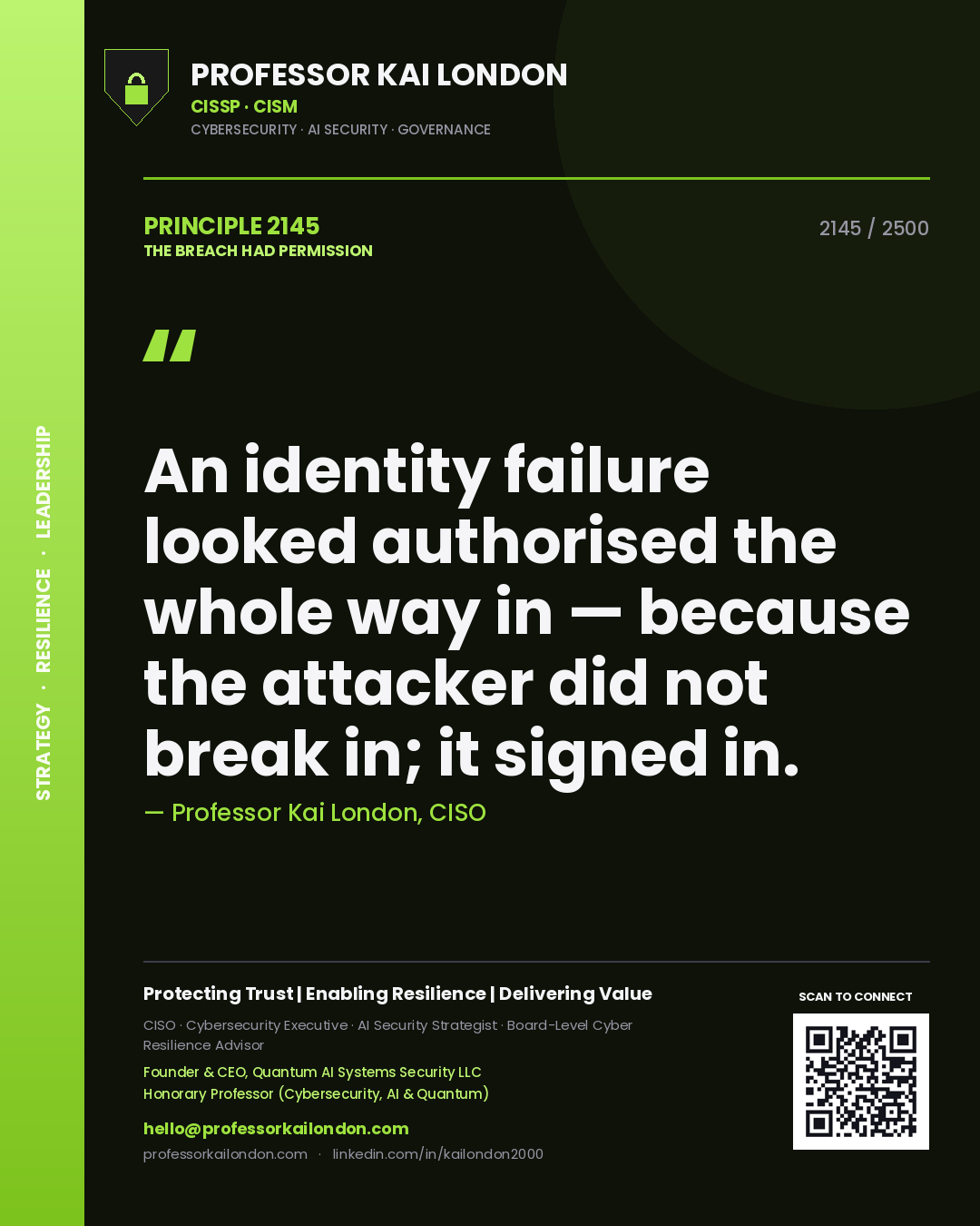 Professor Kai London principle 2145: An identity failure looked authorised the whole way in — because the attacker did not break in; it signed in.