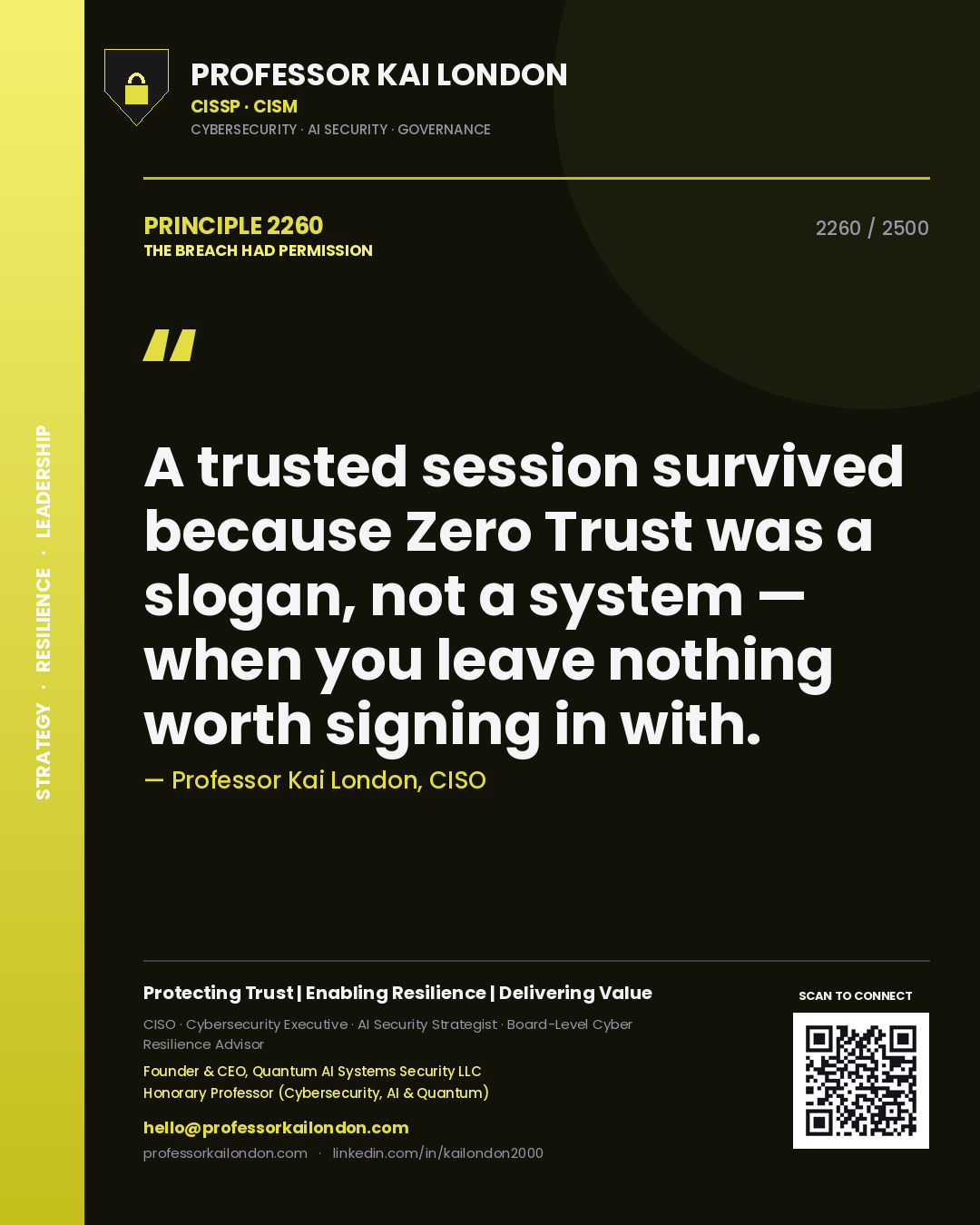 Professor Kai London principle 2260: A trusted session survived because Zero Trust was a slogan, not a system — when you leave nothing worth signing in with.