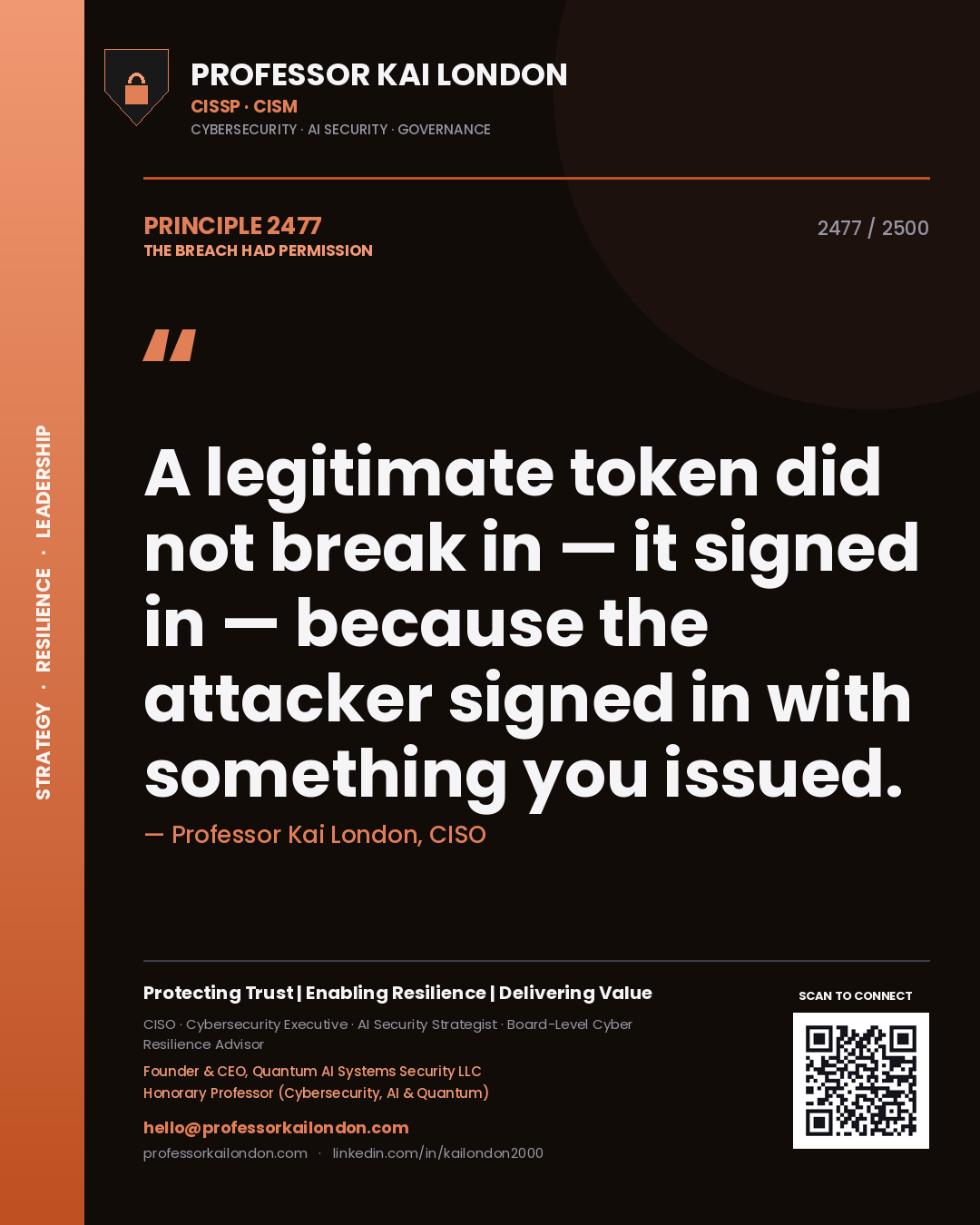 Quote card by Professor Kai London reading 'A legitimate token did not break in — it signed in — because the attacker signed in with something you issued.'. From the book The Breach Had Permission.