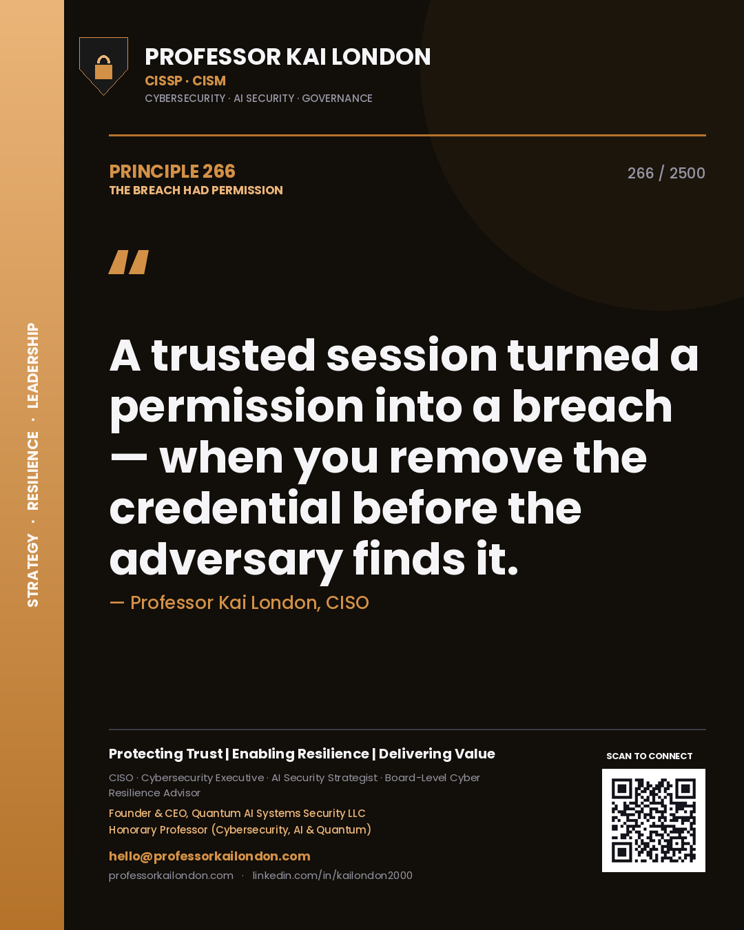 Professor Kai London principle 266: A trusted session turned a permission into a breach — when you remove the credential before the adversary finds it.