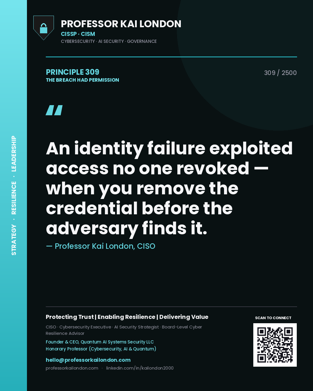 Professor Kai London principle 309: An identity failure exploited access no one revoked — when you remove the credential before the adversary finds it.