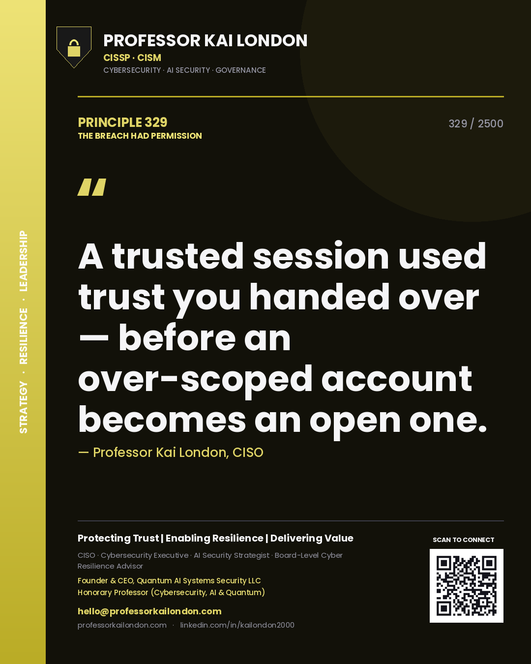 Professor Kai London principle 329: A trusted session used trust you handed over — before an over-scoped account becomes an open one.