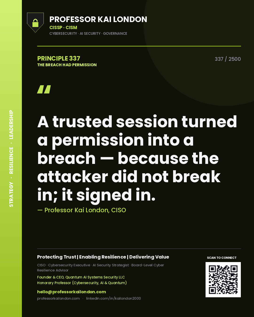 Professor Kai London principle 337: A trusted session turned a permission into a breach — because the attacker did not break in; it signed in.