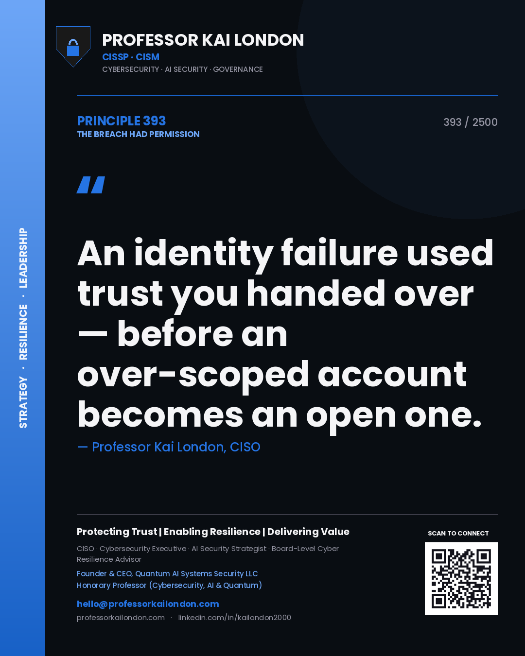 Professor Kai London principle 393: An identity failure used trust you handed over — before an over-scoped account becomes an open one.
