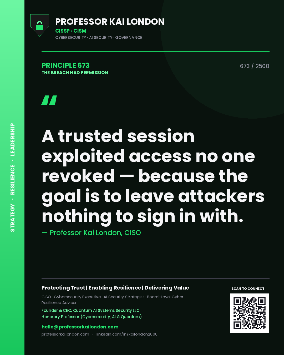 Professor Kai London principle 673: A trusted session exploited access no one revoked — because the goal is to leave attackers nothing to sign in with.
