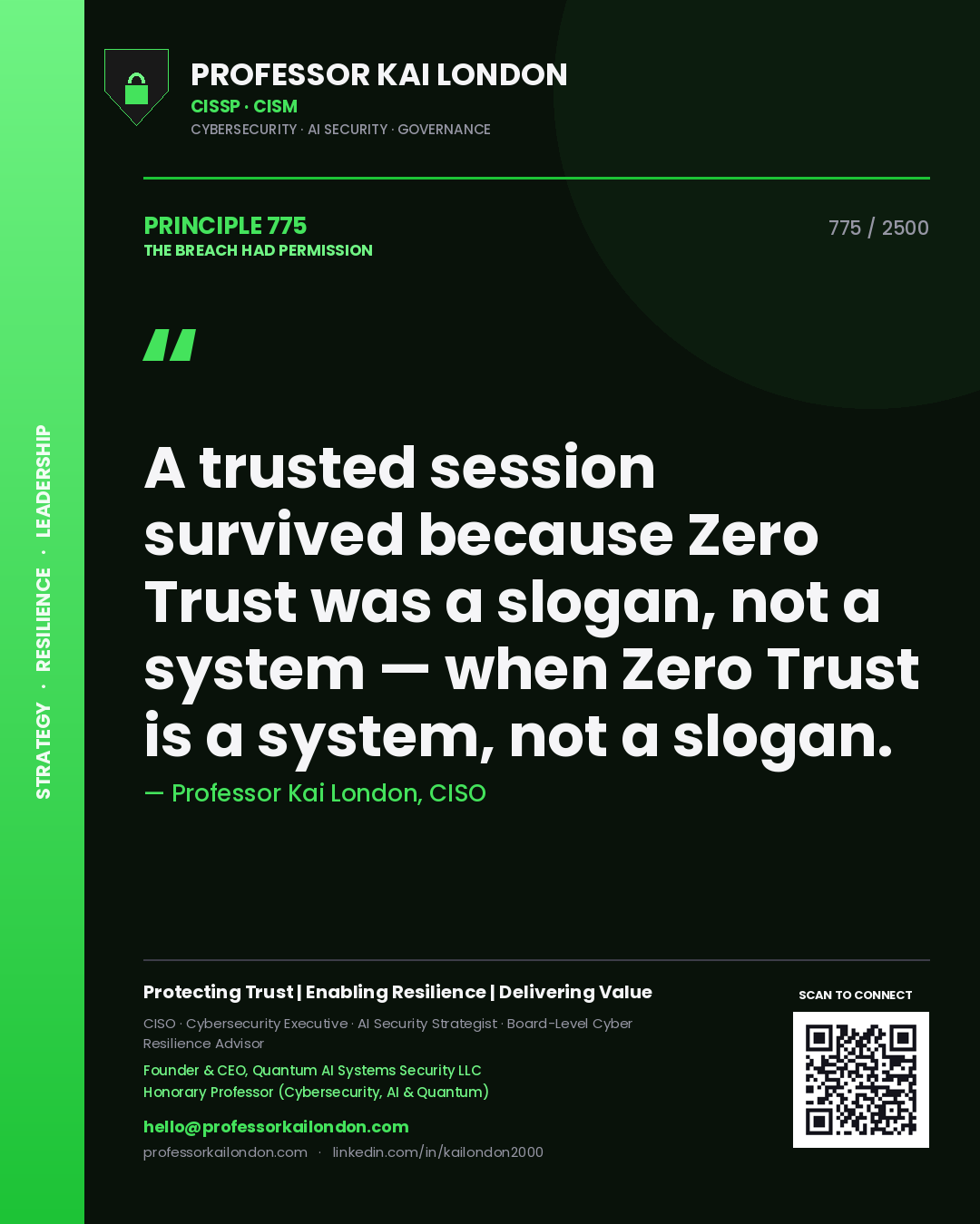 Professor Kai London principle 775: A trusted session survived because Zero Trust was a slogan, not a system — when Zero Trust is a system, not a slogan.