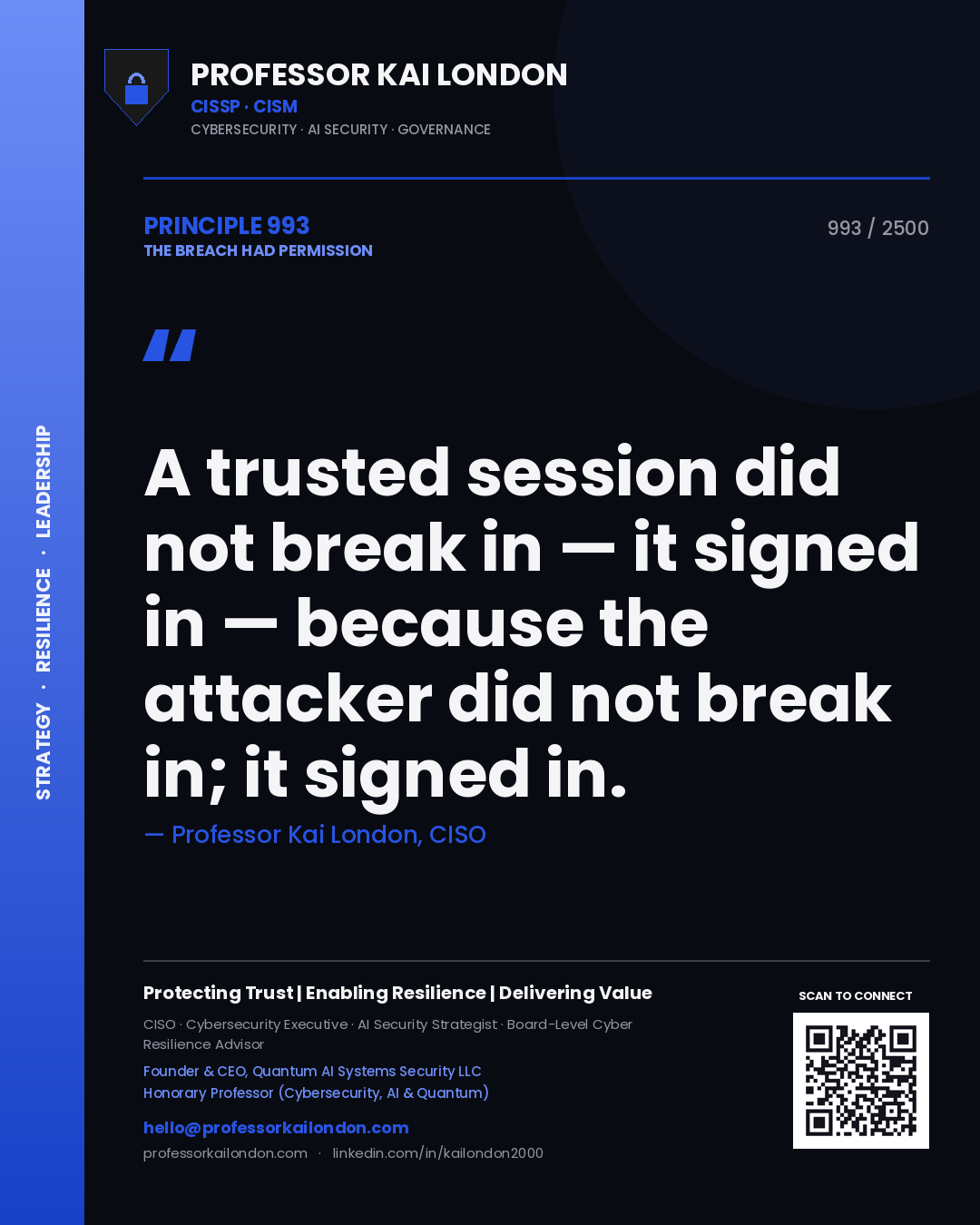Professor Kai London principle 993: A trusted session did not break in — it signed in — because the attacker did not break in; it signed in.