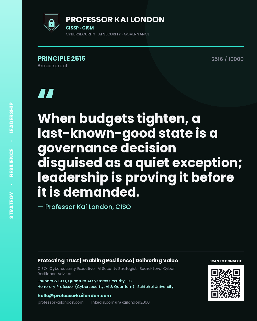 Quote card by Professor Kai London reading 'When budgets tighten, a last-known-good state is a governance decision disguised as a quiet exception; leadership is proving it before it is demanded.'. From the book Breachproof.