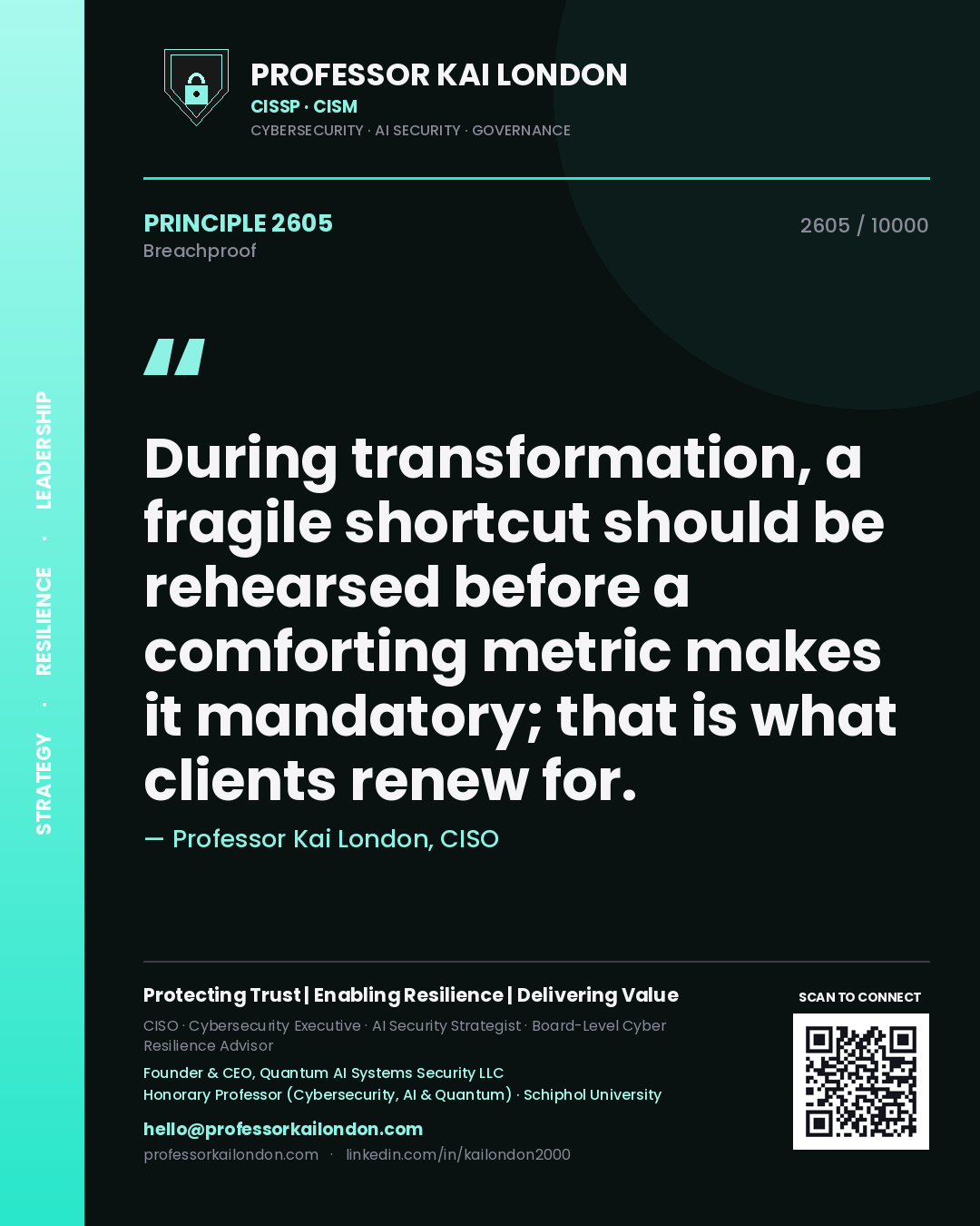 Quote card by Professor Kai London reading 'During transformation, a fragile shortcut should be rehearsed before a comforting metric makes it mandatory; that is what clients renew for.'. From the book Breachproof.