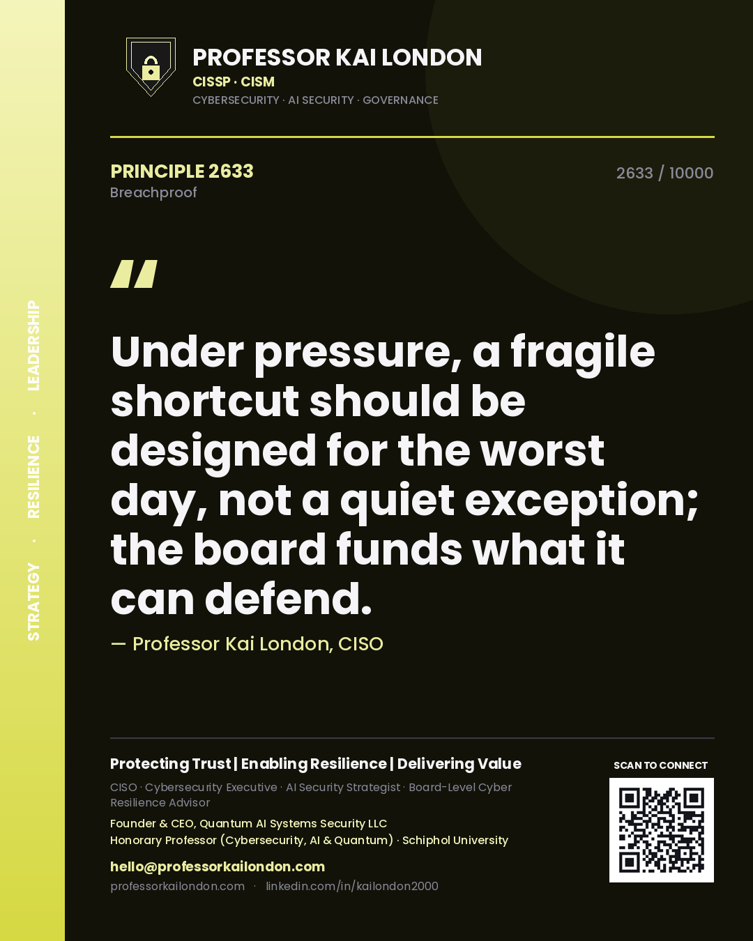 Quote card by Professor Kai London reading 'Under pressure, a fragile shortcut should be designed for the worst day, not a quiet exception; the board funds what it can defend.'. From the book Breachproof.