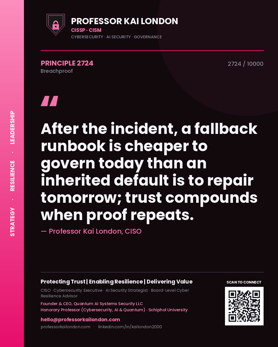 Professor Kai London principle 2724: After the incident, a fallback runbook is cheaper to govern today than an inherited default is to repair tomorrow; trust compounds when proof repeats.