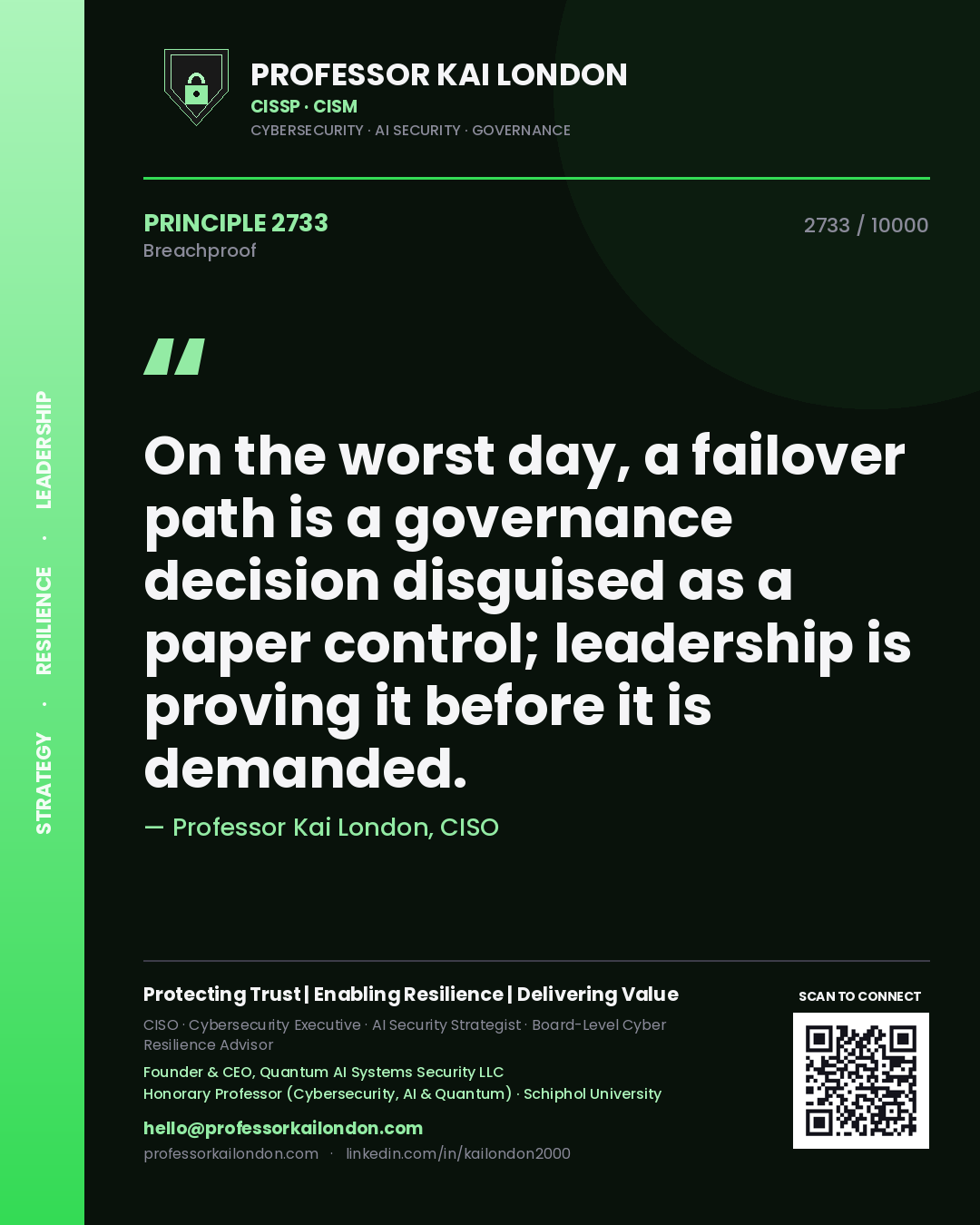 Professor Kai London principle 2733: On the worst day, a failover path is a governance decision disguised as a paper control; leadership is proving it before it is demanded.