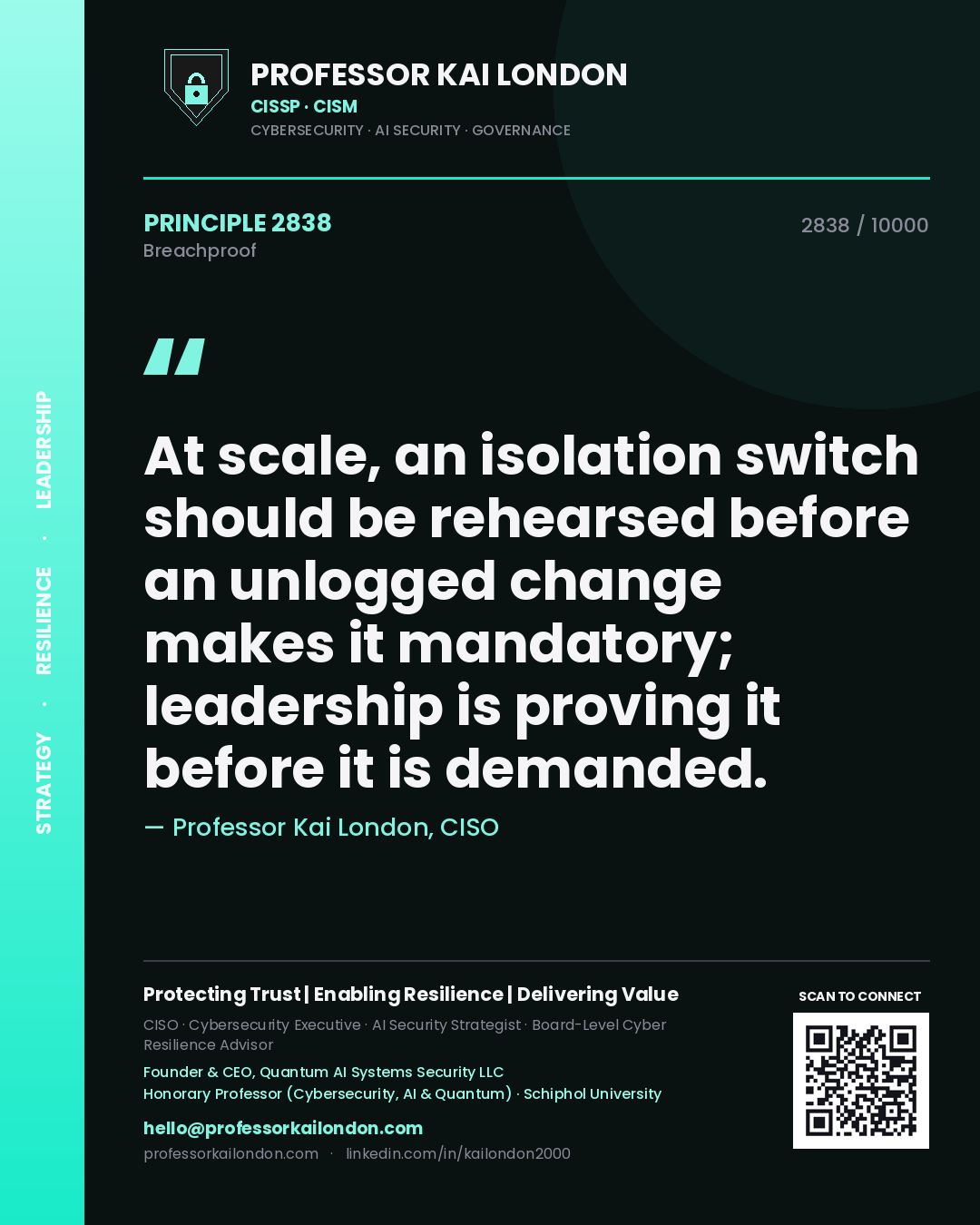 Professor Kai London principle 2838: At scale, an isolation switch should be rehearsed before an unlogged change makes it mandatory; leadership is proving it before it is demanded.
