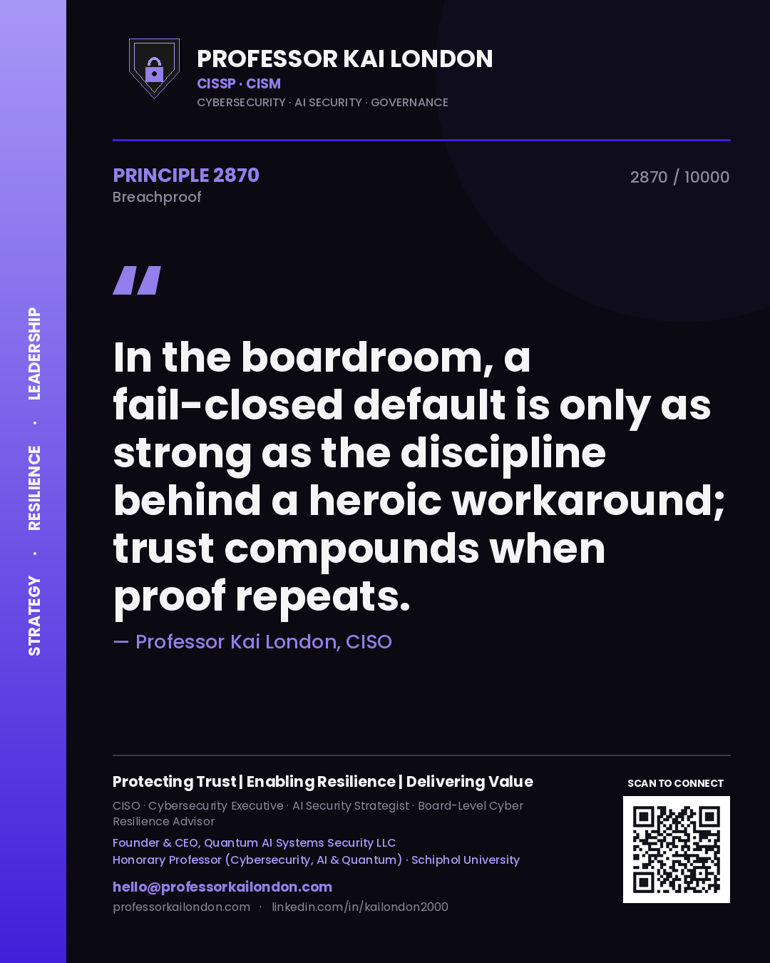 Professor Kai London principle 2870: In the boardroom, a fail-closed default is only as strong as the discipline behind a heroic workaround; trust compounds when proof repeats.