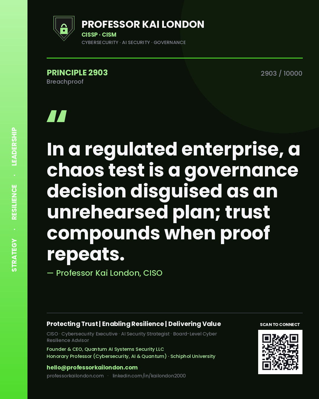 Professor Kai London principle 2903: In a regulated enterprise, a chaos test is a governance decision disguised as an unrehearsed plan; trust compounds when proof repeats.
