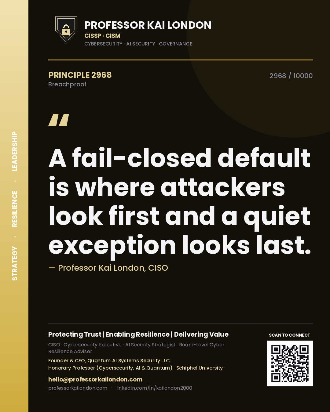 Professor Kai London principle 2968: A fail-closed default is where attackers look first and a quiet exception looks last.