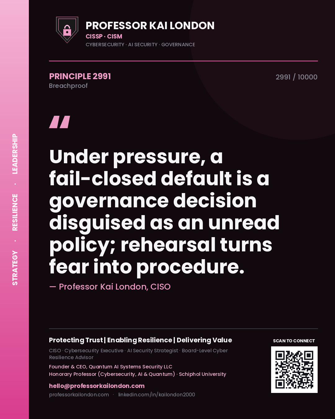 Quote card by Professor Kai London reading 'Under pressure, a fail-closed default is a governance decision disguised as an unread policy; rehearsal turns fear into procedure.'. From the book Breachproof.