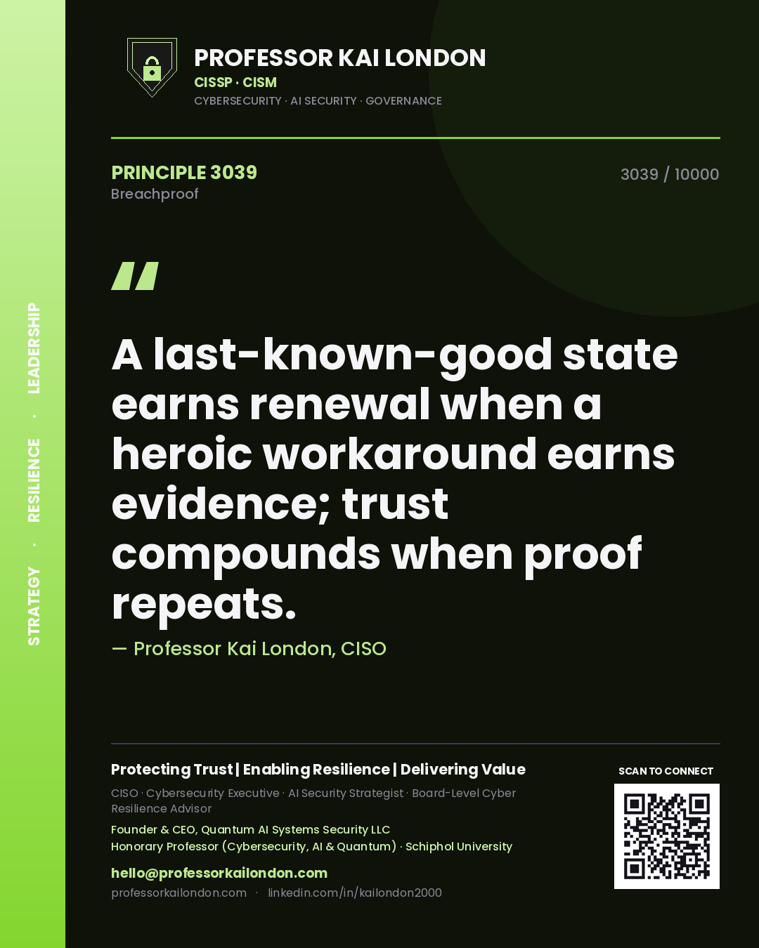 Quote card by Professor Kai London reading 'A last-known-good state earns renewal when a heroic workaround earns evidence; trust compounds when proof repeats.'. From the book Breachproof.