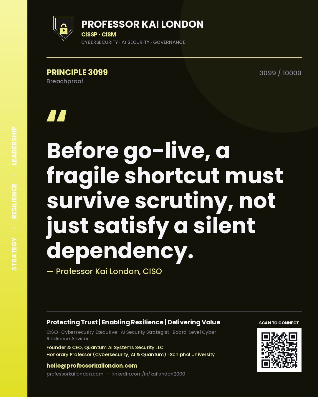 Professor Kai London principle 3099: Before go-live, a fragile shortcut must survive scrutiny, not just satisfy a silent dependency.