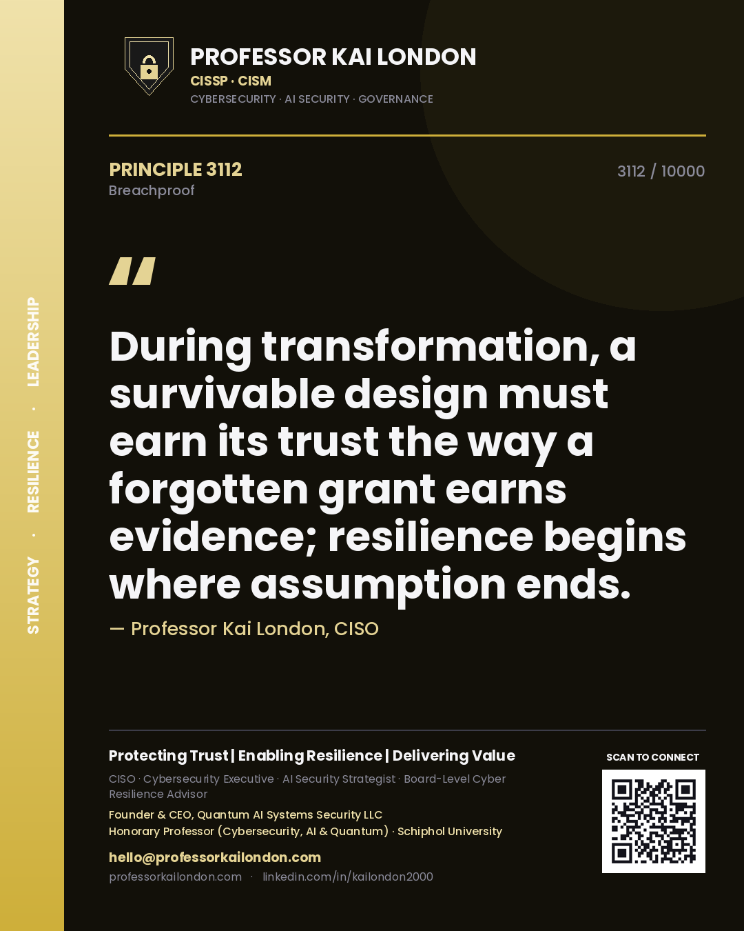 Quote card by Professor Kai London reading 'During transformation, a survivable design must earn its trust the way a forgotten grant earns evidence; resilience begins where assumption ends.'. From the book Breachproof.