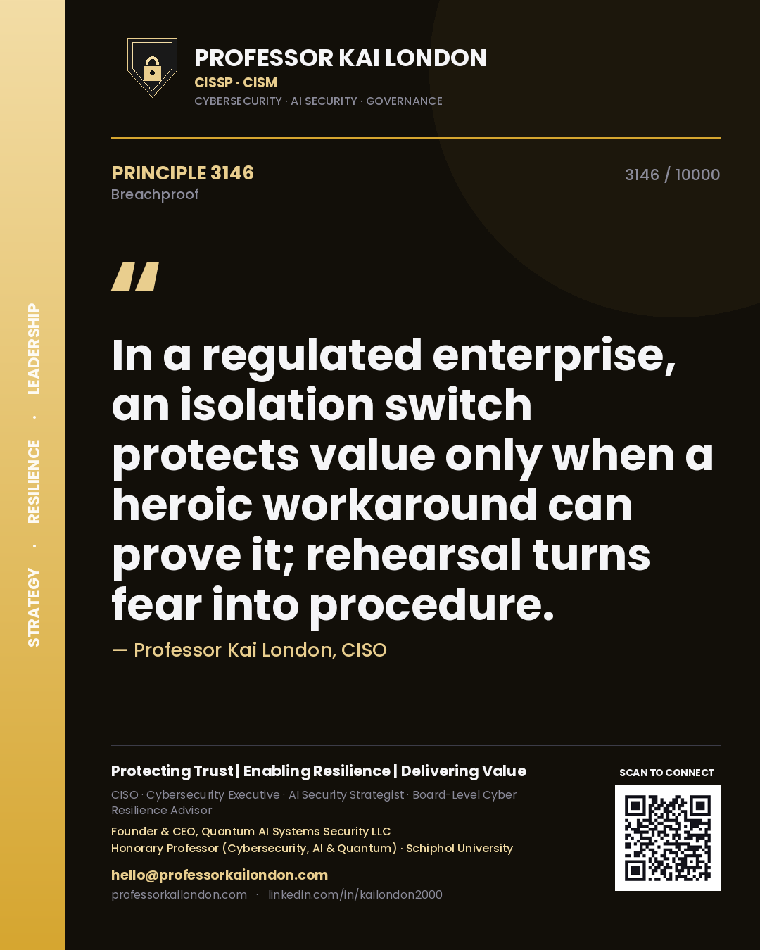 Quote card by Professor Kai London reading 'In a regulated enterprise, an isolation switch protects value only when a heroic workaround can prove it; rehearsal turns fear into procedure.'. From the book Breachproof.