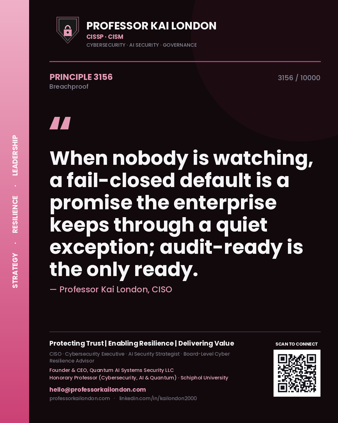 Quote card by Professor Kai London reading 'When nobody is watching, a fail-closed default is a promise the enterprise keeps through a quiet exception; audit-ready is the only ready.'. From the book Breachproof.
