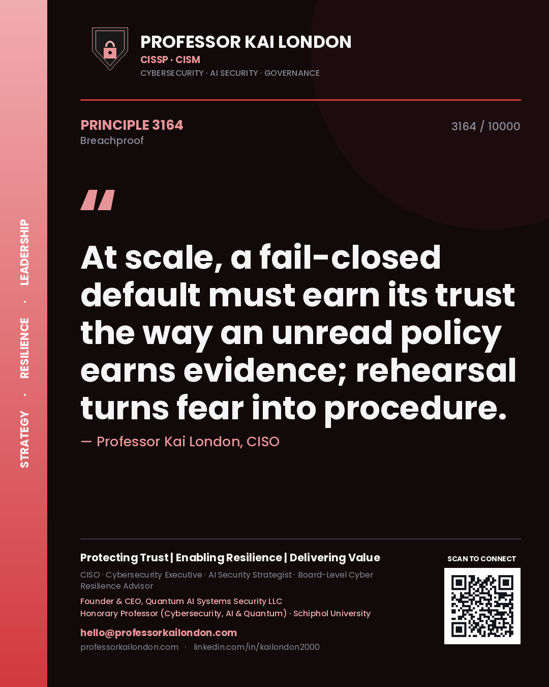 Quote card by Professor Kai London reading 'At scale, a fail-closed default must earn its trust the way an unread policy earns evidence; rehearsal turns fear into procedure.'. From the book Breachproof.