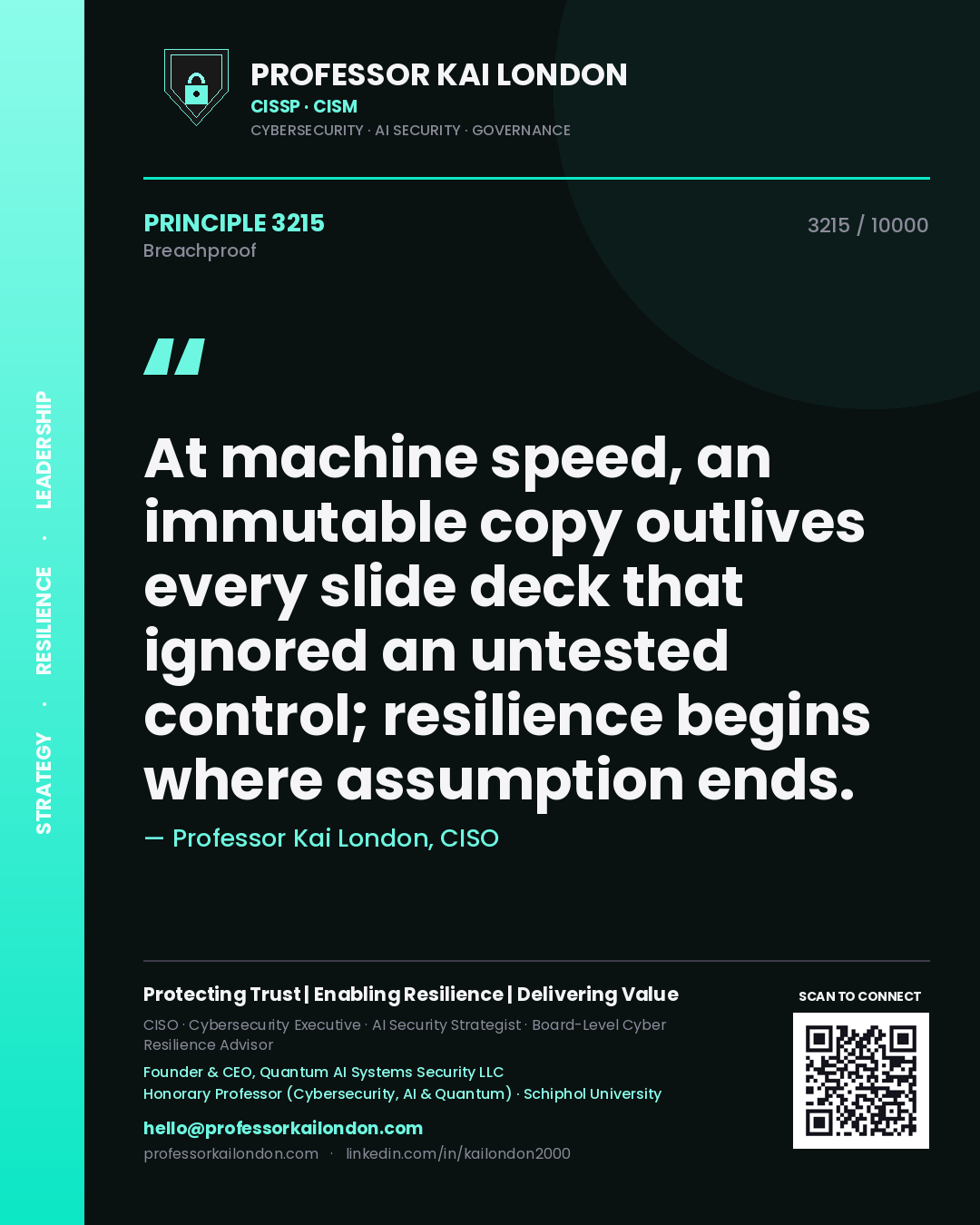 Professor Kai London principle 3215: At machine speed, an immutable copy outlives every slide deck that ignored an untested control; resilience begins where assumption ends.